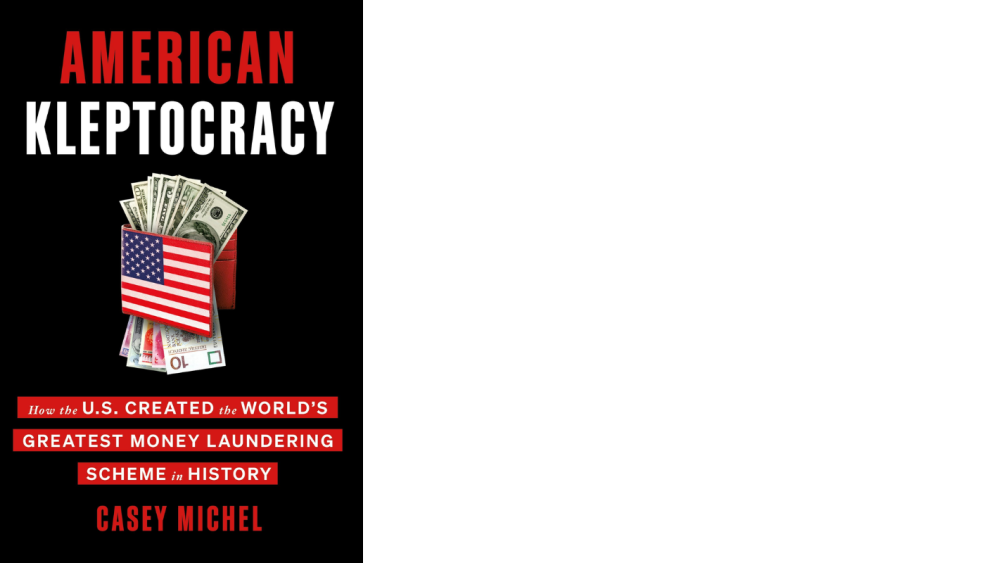 American Kleptocracy: How the U.S. Created the World's Greatest Money Laundering Scheme in History