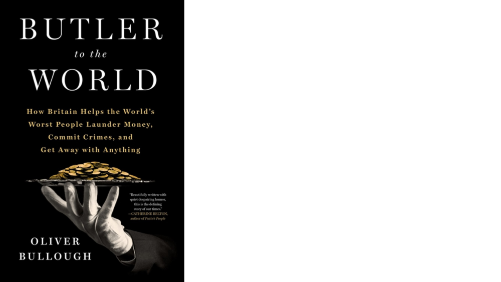 Butler to the World: How Britain Helps the World's Worst People Launder Money, Commit Crimes, and Get Away with Anything