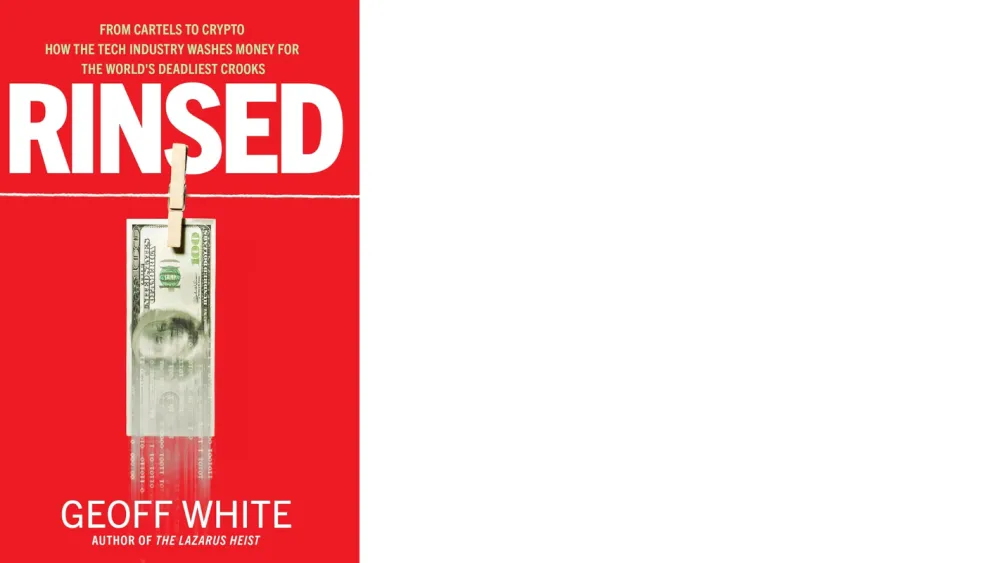 Rinsed: From Cartels to Crypto - How the Tech Industry Washes Money for the World's Deadliest Crooks