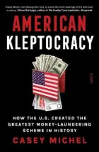 American Kleptocracy How the U.S. Created the World's Greatest Money Laundering Scheme in History