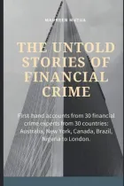 [Book] The Untold Stories of Financial Crime: First-Hand Accounts From 30 Financial Crime Experts From 30 Countries